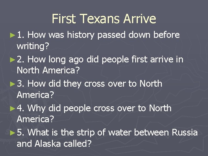 First Texans Arrive ► 1. How was history passed down before writing? ► 2.
