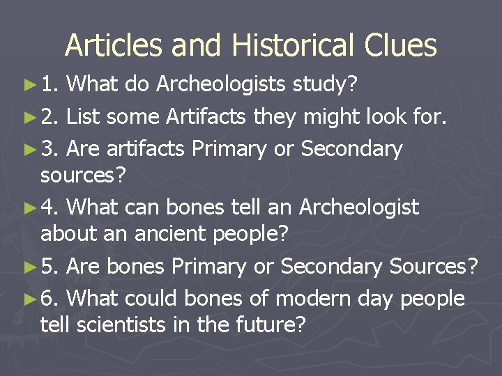 Articles and Historical Clues ► 1. What do Archeologists study? ► 2. List some