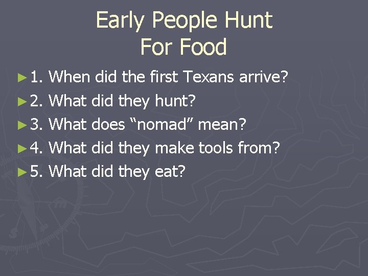 Early People Hunt For Food ► 1. When did the first Texans arrive? ►