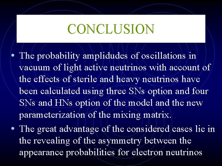 CONCLUSION • The probability amplidudes of oscillations in vacuum of light active neutrinos with