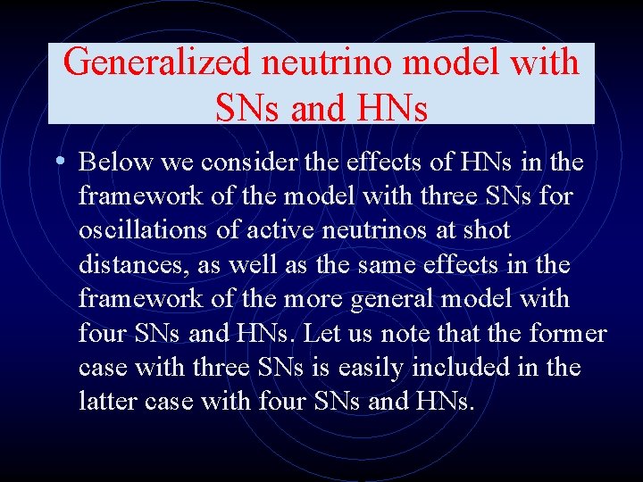 Generalized neutrino model with SNs and HNs • Below we consider the effects of