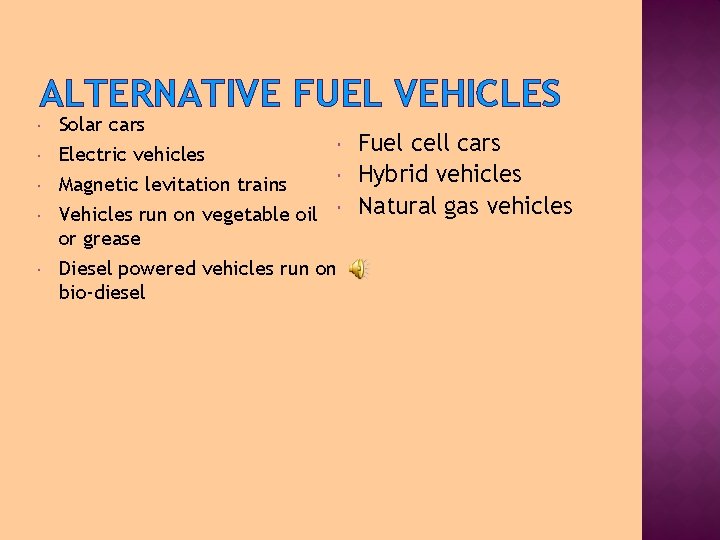 ALTERNATIVE FUEL VEHICLES Solar cars Electric vehicles Magnetic levitation trains Vehicles run on vegetable