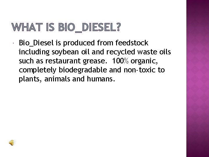 WHAT IS BIO_DIESEL? Bio_Diesel is produced from feedstock including soybean oil and recycled waste