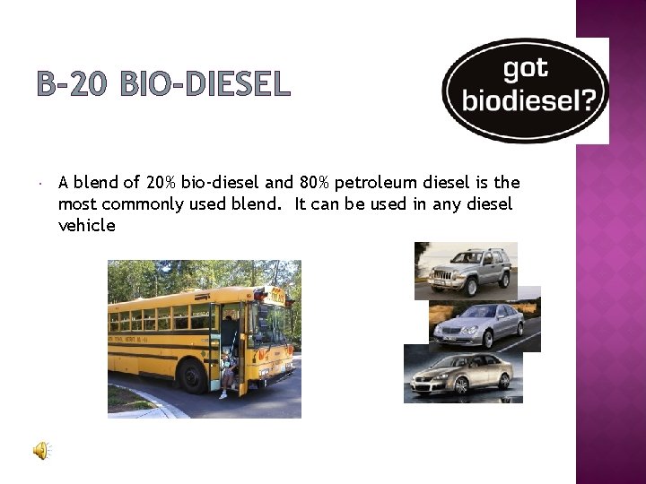 B-20 BIO-DIESEL A blend of 20% bio-diesel and 80% petroleum diesel is the most