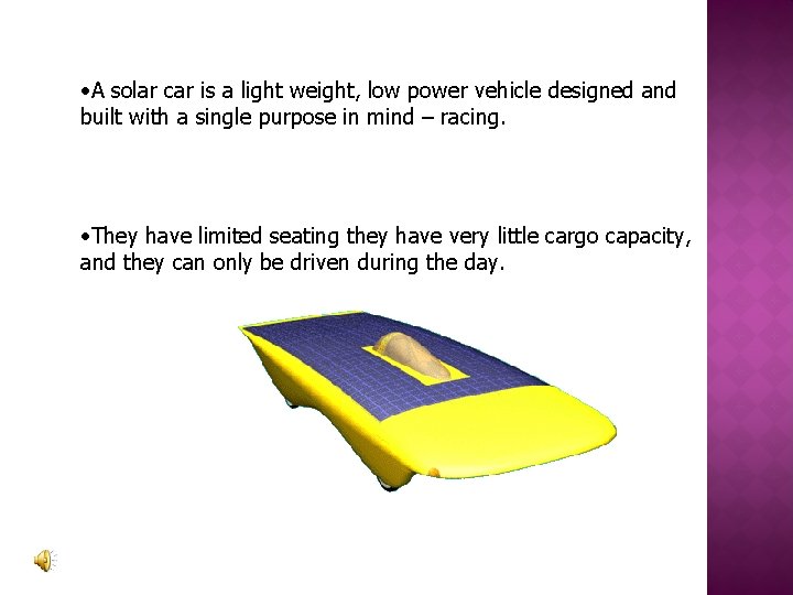  • A solar car is a light weight, low power vehicle designed and