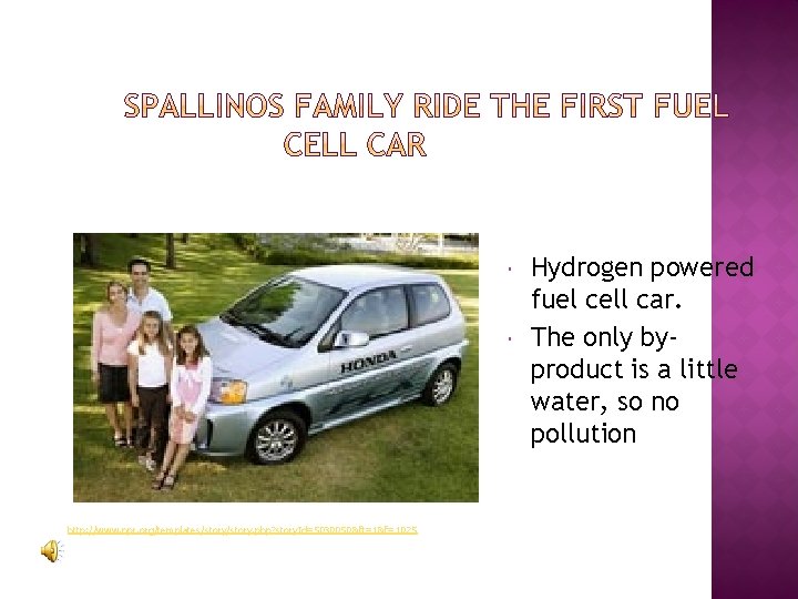  http: //www. npr. org/templates/story. php? story. Id=5030050&ft=1&f=1025 Hydrogen powered fuel cell car. The