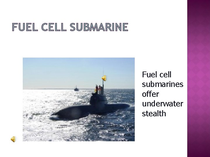 FUEL CELL SUBMARINE Fuel cell submarines offer underwater stealth 