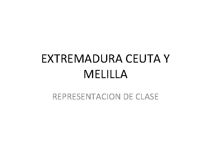 EXTREMADURA CEUTA Y MELILLA REPRESENTACION DE CLASE 