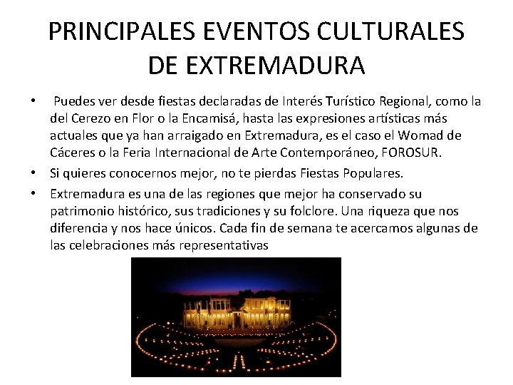 PRINCIPALES EVENTOS CULTURALES DE EXTREMADURA Puedes ver desde fiestas declaradas de Interés Turístico Regional,