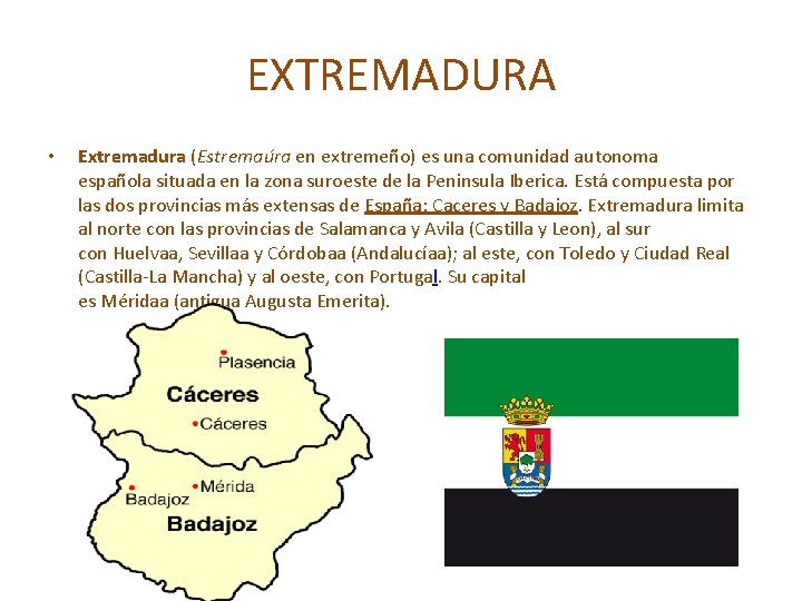 EXTREMADURA • Extremadura (Estremaúra en extremeño) es una comunidad autonoma española situada en la