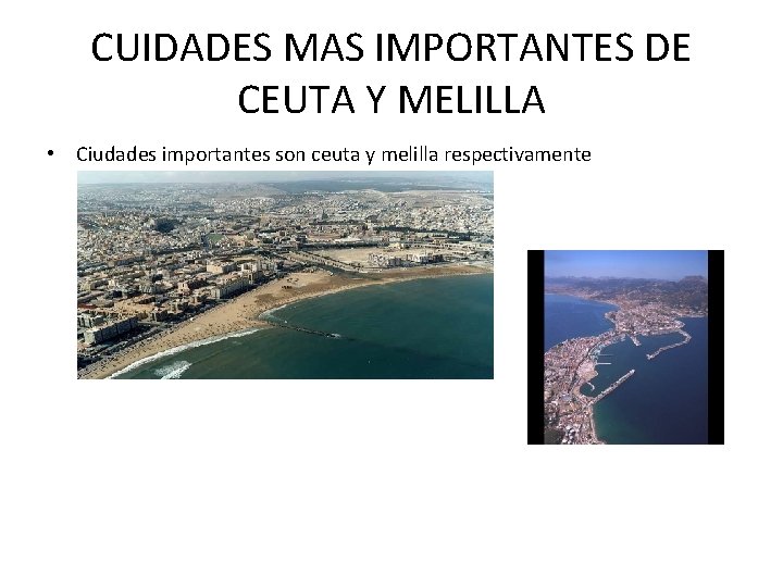 CUIDADES MAS IMPORTANTES DE CEUTA Y MELILLA • Ciudades importantes son ceuta y melilla