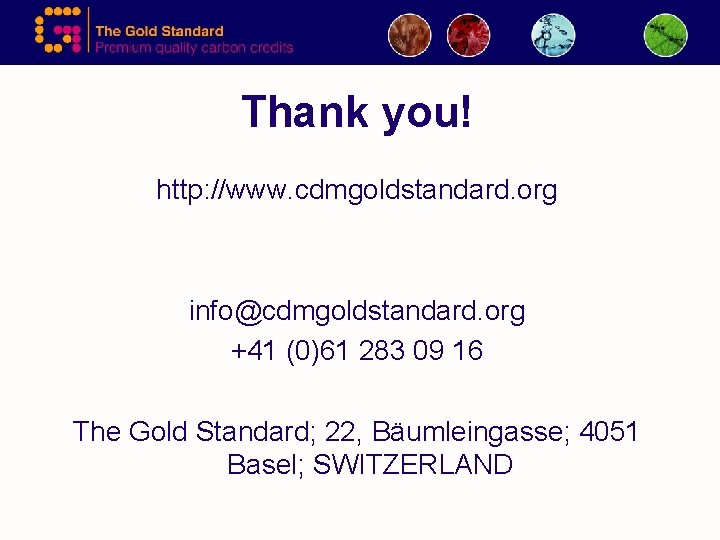 Thank you! http: //www. cdmgoldstandard. org info@cdmgoldstandard. org +41 (0)61 283 09 16 The