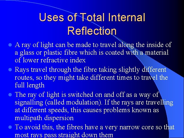 Uses of Total Internal Reflection A ray of light can be made to travel