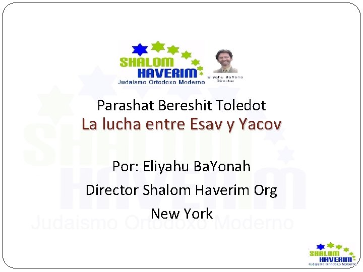 Parashat Bereshit Toledot La lucha entre Esav y Yacov Por: Eliyahu Ba. Yonah Director