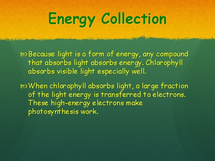 Energy Collection Because light is a form of energy, any compound that absorbs light