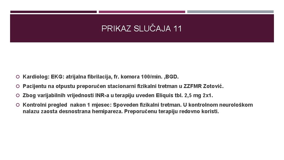 PRIKAZ SLUČAJA 11 Kardiolog: EKG: atrijalna fibrilacija, fr. komora 100/min. , BGD. Pacijentu na