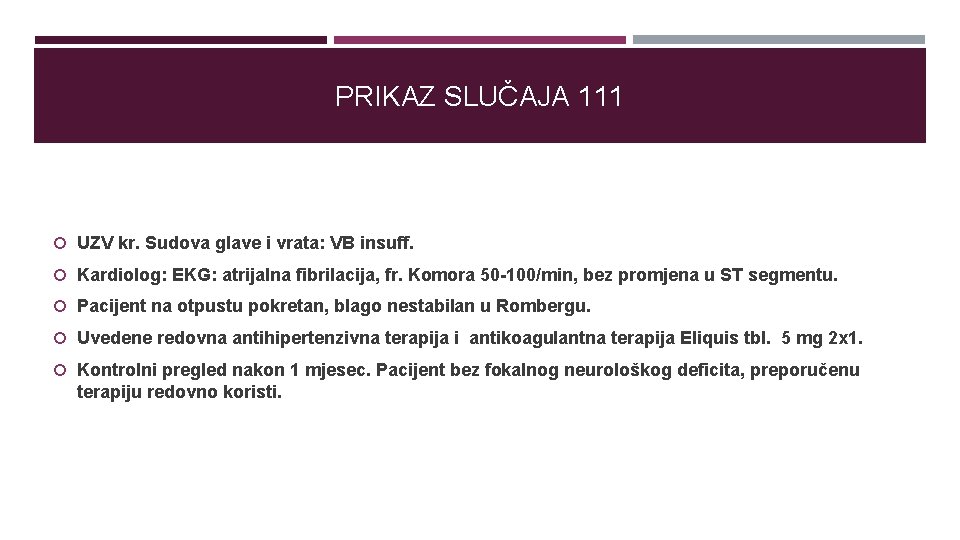 PRIKAZ SLUČAJA 111 UZV kr. Sudova glave i vrata: VB insuff. Kardiolog: EKG: atrijalna