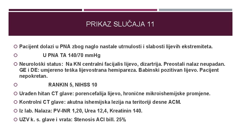 PRIKAZ SLUČAJA 11 Pacijent dolazi u PNA zbog naglo nastale utrnulosti i slabosti lijevih