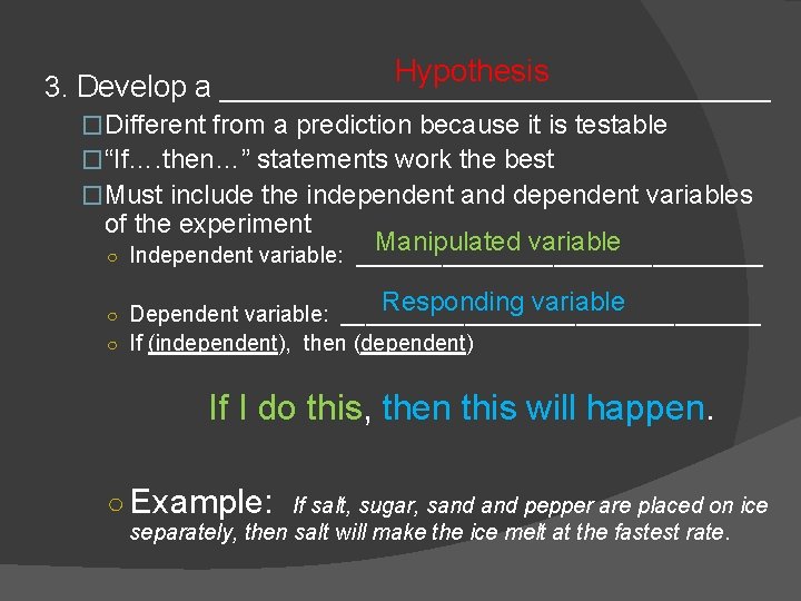 Hypothesis 3. Develop a _________________ �Different from a prediction because it is testable �“If….