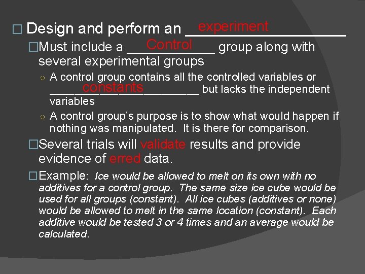 experiment � Design and perform an __________ Control �Must include a ______ group along