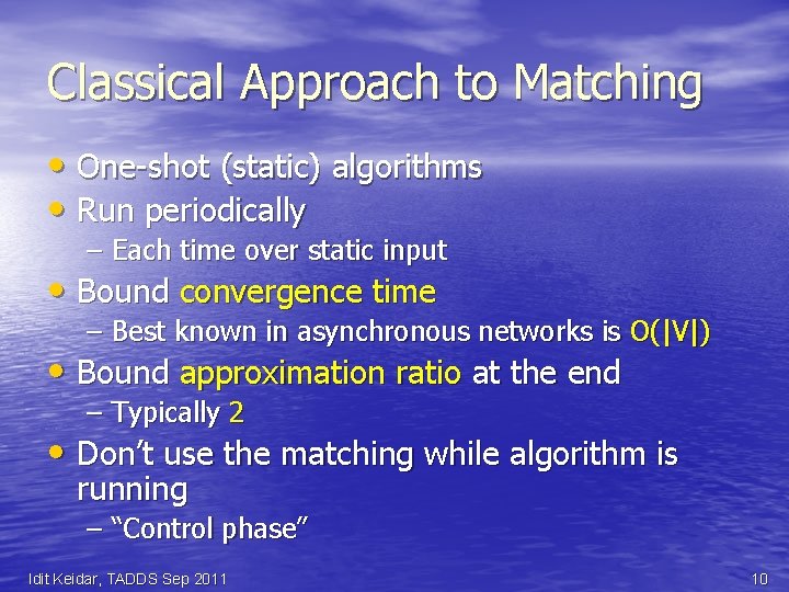 Classical Approach to Matching • One-shot (static) algorithms • Run periodically – Each time