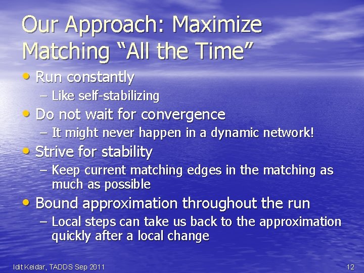Our Approach: Maximize Matching “All the Time” • Run constantly – Like self-stabilizing •