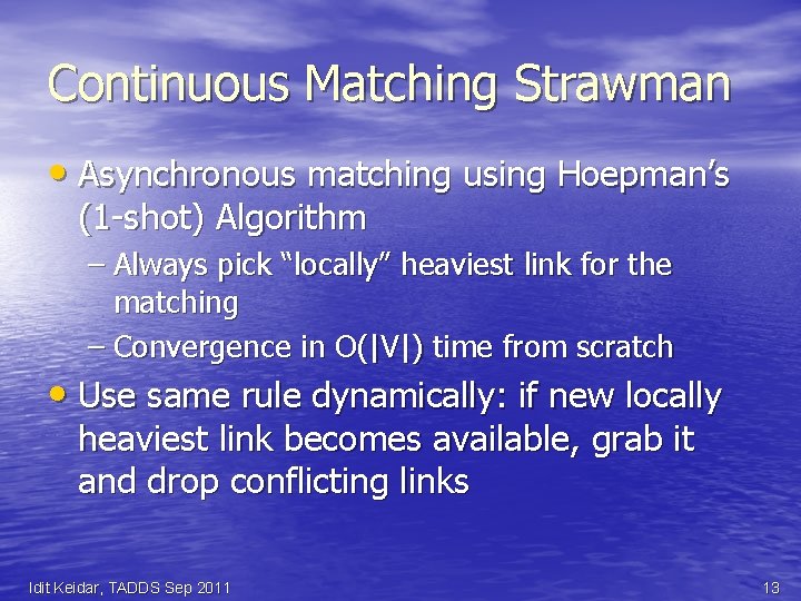 Continuous Matching Strawman • Asynchronous matching using Hoepman’s (1 -shot) Algorithm – Always pick