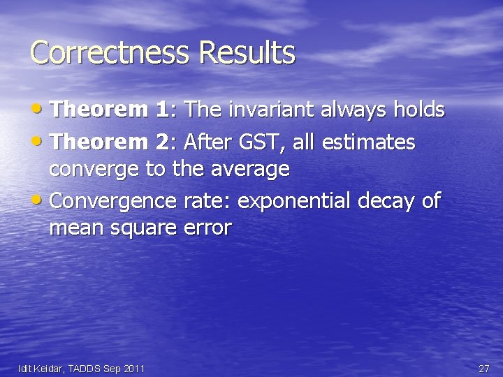 Correctness Results • Theorem 1: The invariant always holds • Theorem 2: After GST,