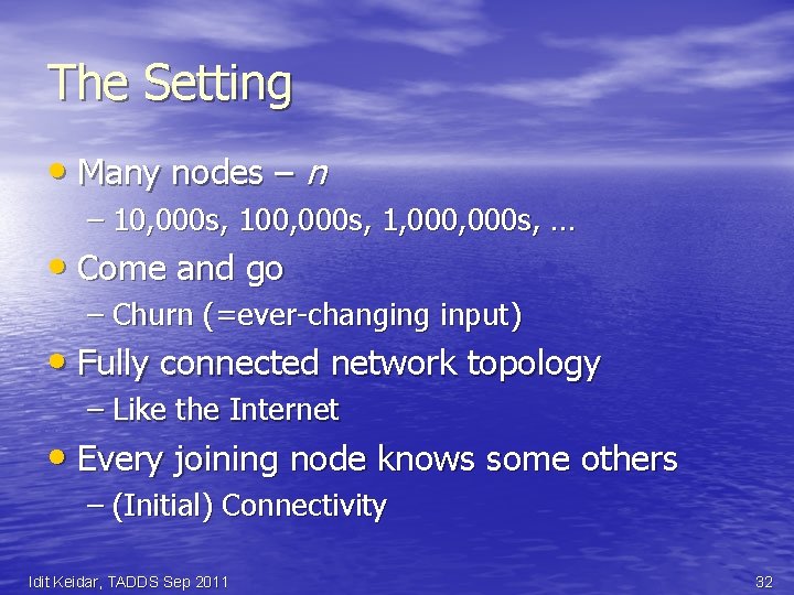 The Setting • Many nodes – n – 10, 000 s, 100, 000 s,