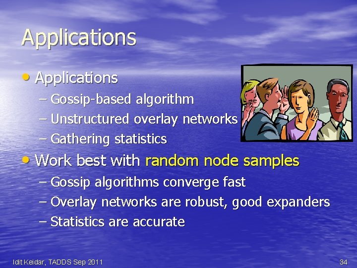 Applications • Applications – Gossip-based algorithm – Unstructured overlay networks – Gathering statistics •