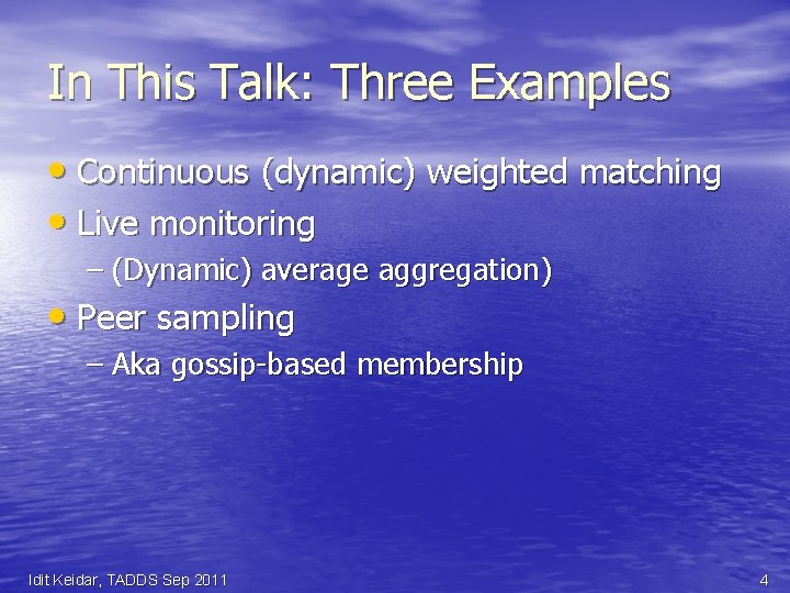 In This Talk: Three Examples • Continuous (dynamic) weighted matching • Live monitoring –