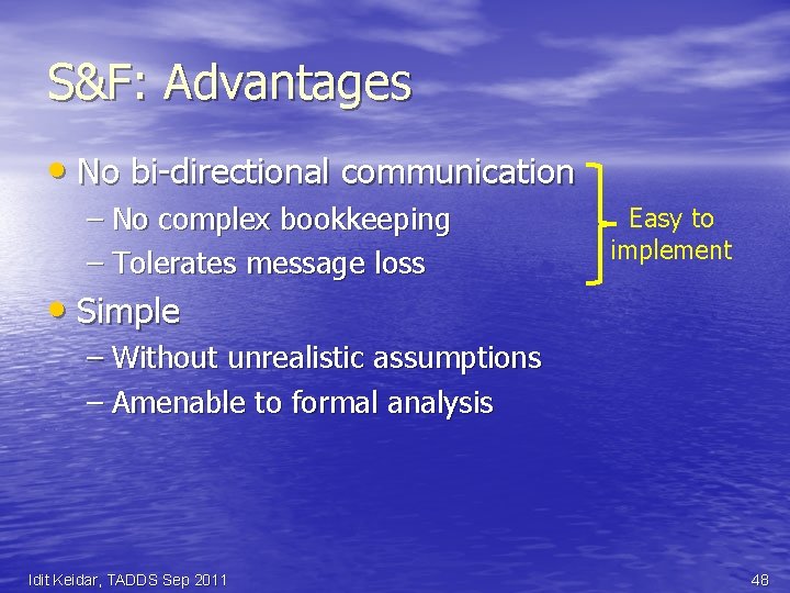 S&F: Advantages • No bi-directional communication – No complex bookkeeping – Tolerates message loss