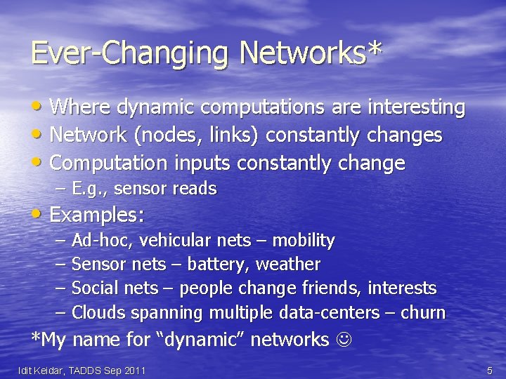 Ever-Changing Networks* • Where dynamic computations are interesting • Network (nodes, links) constantly changes