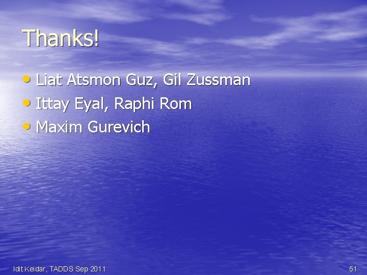 Thanks! • Liat Atsmon Guz, Gil Zussman • Ittay Eyal, Raphi Rom • Maxim