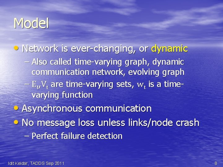 Model • Network is ever-changing, or dynamic – Also called time-varying graph, dynamic communication