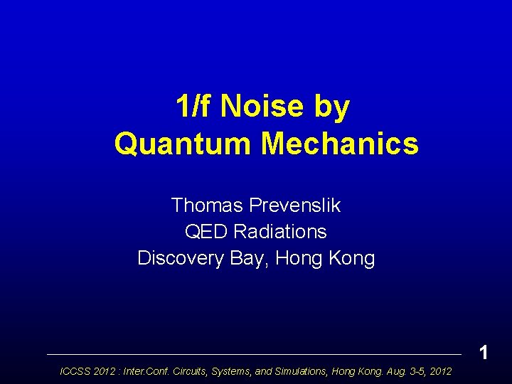 1/f Noise by Quantum Mechanics Thomas Prevenslik QED Radiations Discovery Bay, Hong Kong 1