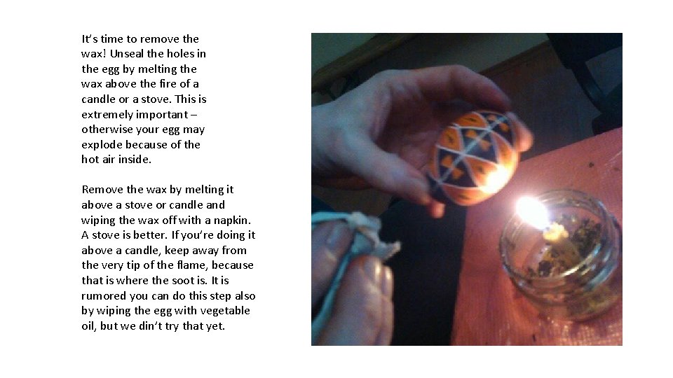 It’s time to remove the wax! Unseal the holes in the egg by melting