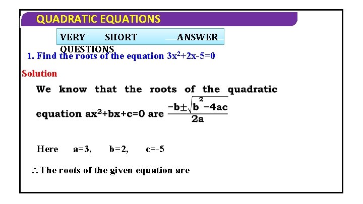 QUADRATIC EQUATIONS VERY SHORT ANSWER QUESTIONS 1. Find the roots of the equation 3