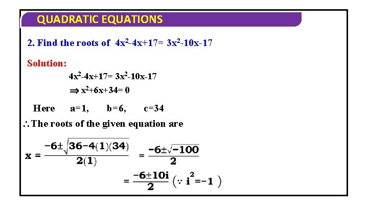 QUADRATIC EQUATIONS 2. Find the roots of 4 x 2 -4 x+17= 3 x