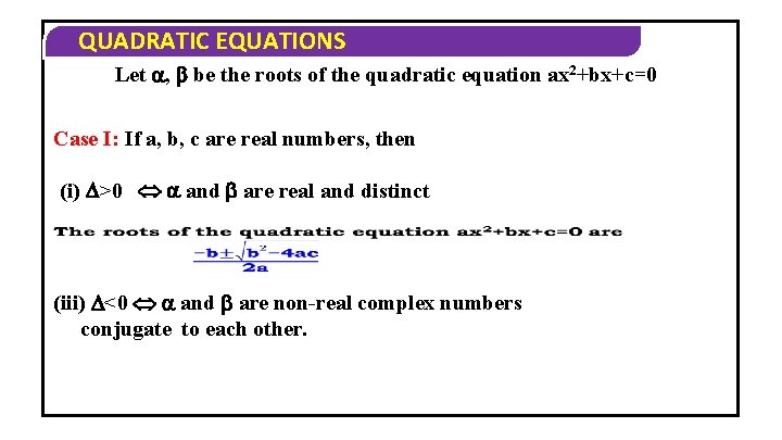 QUADRATIC EQUATIONS Let , be the roots of the quadratic equation ax 2+bx+c=0 Case