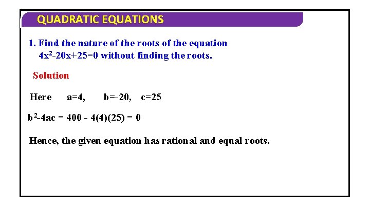 QUADRATIC EQUATIONS 1. Find the nature of the roots of the equation 4 x