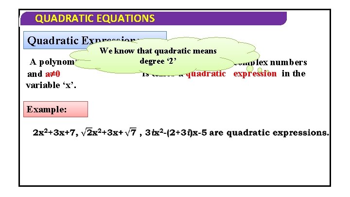 QUADRATIC EQUATIONS Quadratic Expression: We know that quadratic means 2+bx+c, degree ‘ 2’ A