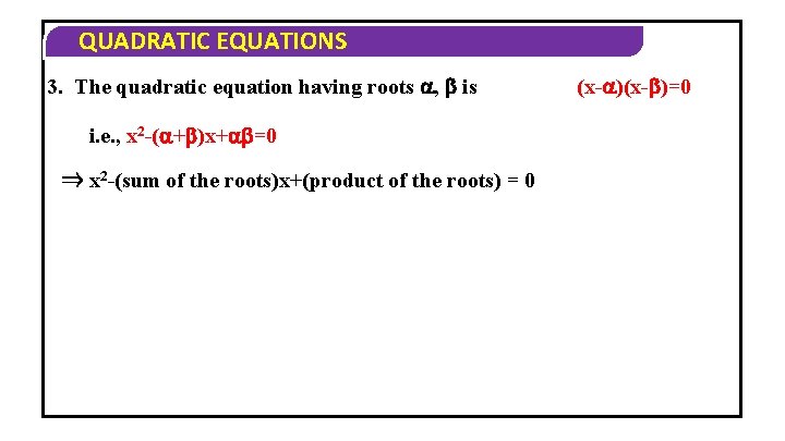 QUADRATIC EQUATIONS 3. The quadratic equation having roots , is i. e. , x