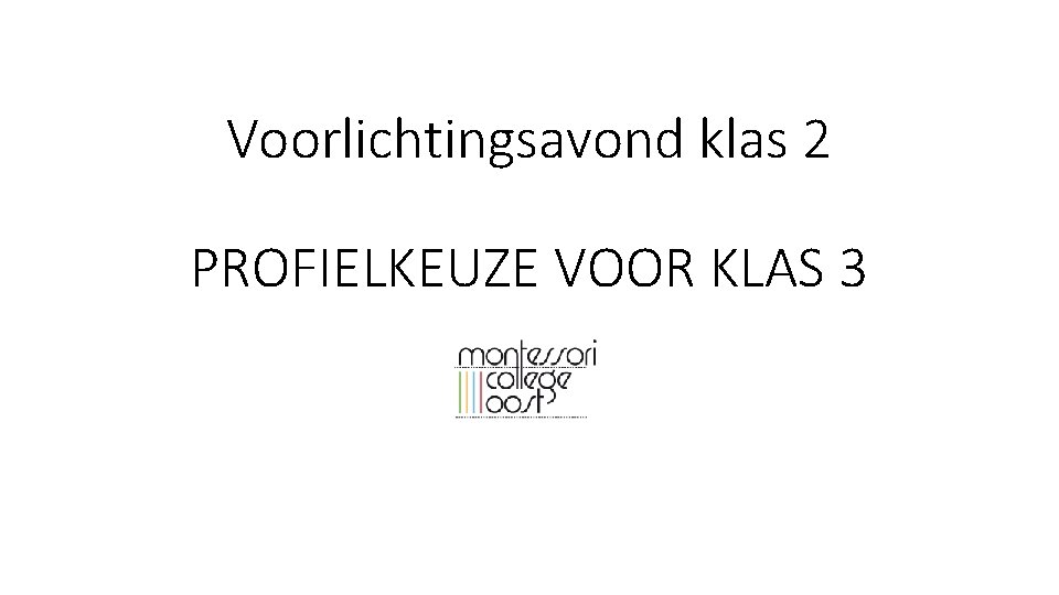 Voorlichtingsavond klas 2 PROFIELKEUZE VOOR KLAS 3 