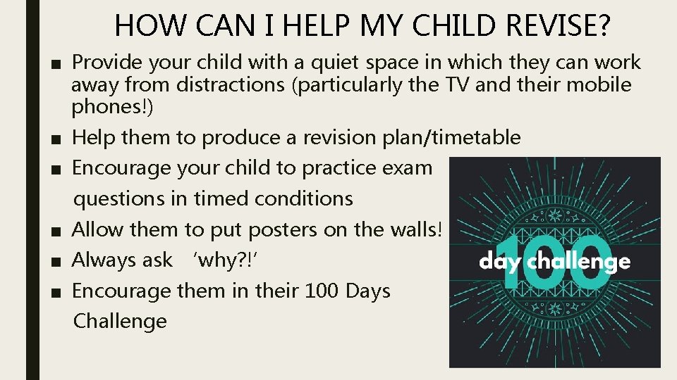 HOW CAN I HELP MY CHILD REVISE? ■ Provide your child with a quiet