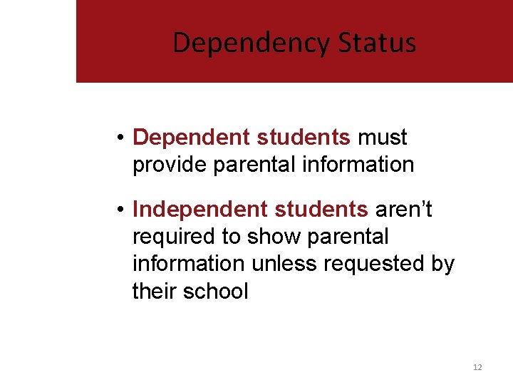 Dependency Status • Dependent students must provide parental information • Independent students aren’t required