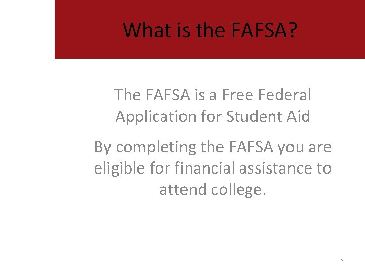 What is the FAFSA? The FAFSA is a Free Federal Application for Student Aid