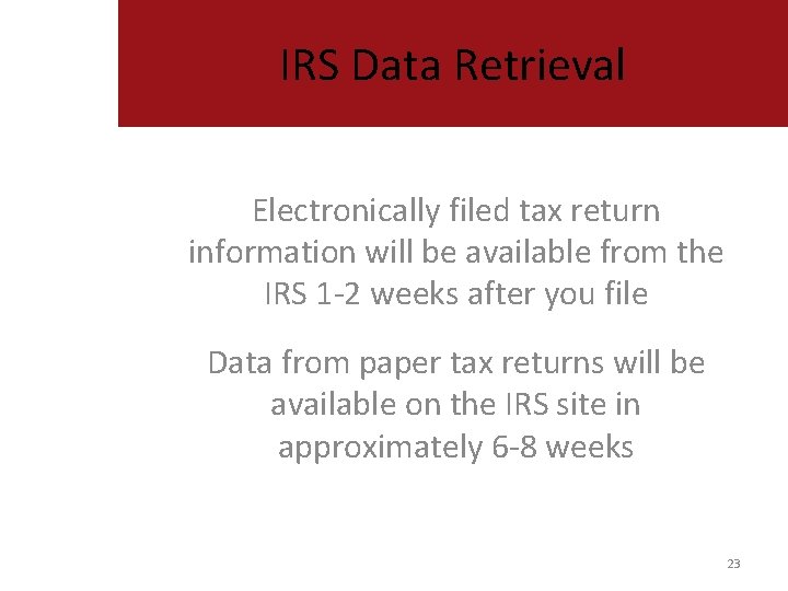 IRS Data Retrieval Electronically filed tax return information will be available from the IRS