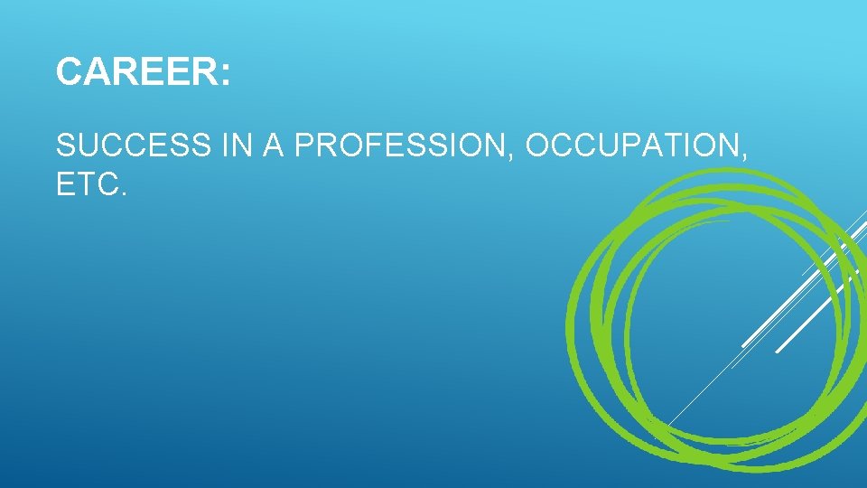 CAREER: SUCCESS IN A PROFESSION, OCCUPATION, ETC. CAREER: SUCCESS IN A PROFESSION, OCCUPATION, ETC.