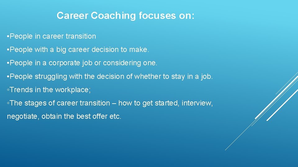 Career Coaching focuses on: • People in career transition • People with a big Career Coaching focuses on: • People in career transition • People with a big